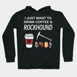 I Just Want To Drink Coffee and Rockhound Rockhounding Lover Hoodie